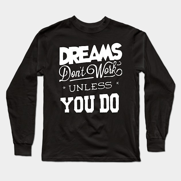 Dreams Don't Work - Follow Your Dreams - Chase Your Dreams - Motivational Words Sayings Long Sleeve T-Shirt by ballhard